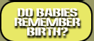 Do Babies Remember Birth?